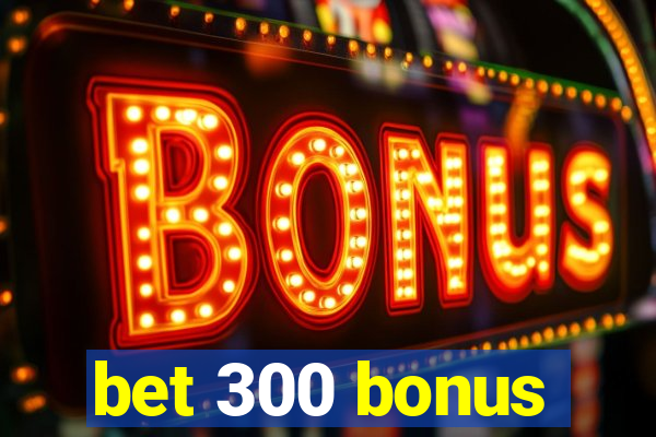bet 300 bonus